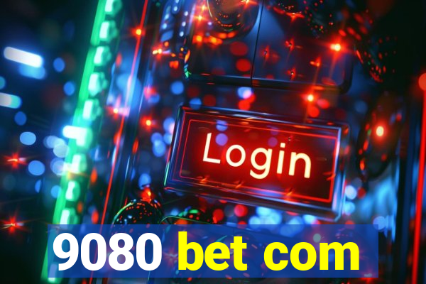 9080 bet com